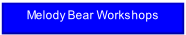 Melody Bear Workshops.